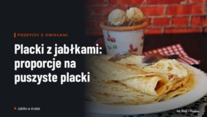 Placki z jabłkami: proporcje na puszyste placki